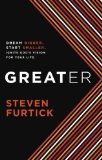Greater: Dream Bigger. Start Smaller. Ignite God's Vision for Your Life by Steven Furtick (2012) Paperback
