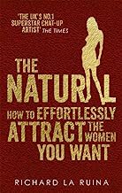 The Natural: How to effortlessly attract the women you want by Ruina, Richard La (2013) Paperback