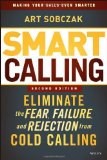 Smart Calling: Eliminate the Fear, Failure, and Rejection from Cold Calling by Sobczak, Art (2013) Hardcover