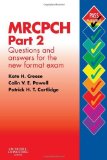 MRCPCH Part 2: Questions and Answers for the New Format Exam, 1e: The Complete Revision Guide (MRCPCH Study Guides) by Creese MB BCh DCH DRCOG MRCPCH, Kate H., Powell MBChB DC (2004) Paperback