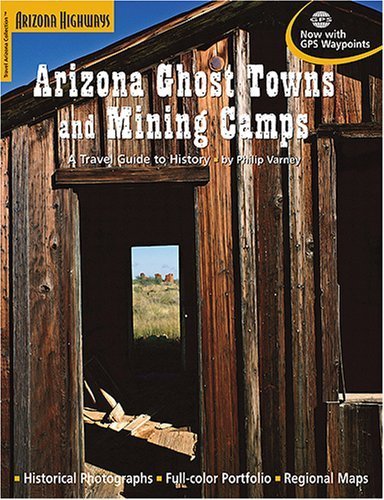 Arizona Ghost Towns and Mining Camps/a Travel Guide to History by Phillip Varney (2005) Paperback