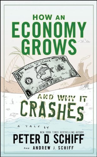 How an Economy Grows and Why It Crashes by Schiff, Peter D., Schiff, Andrew J. (2010) Hardcover