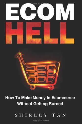 Ecom Hell: How to Make Money in Ecommerce Without Getting Burned by Tan, Shirley (2013) Paperback