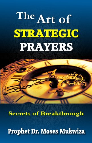The Art Of Strategic Prayers: Secrets of Breakthrough