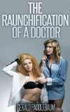 The Raunchification of a Doctor: White Lady Learns to Love Dark Meat (The Raunchification of Woman Book 3)