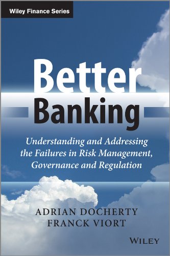 Better Banking: Understanding and Addressing the Failures in Risk Management, Governance and Regulation (The Wiley Finance Series)