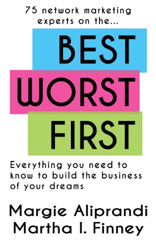 Best Worst First : 75 Network Marketing Experts on Everything You Need to Know to Build the Business of Your Dreams