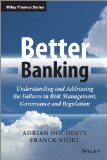 Better Banking: Understanding and Addressing the Failures in Risk Management, Governance and Regulation (The Wiley Finance Series)