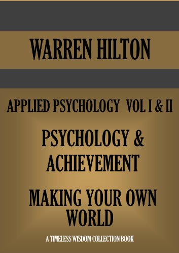 APPLIED PSYCHOLOGY VOL.1 & 2.. PSYCHOLOGY AND ACHIEVEMENT & MAKING YOUR OWN WORLD (Annotated) (Timeless Wisdom Collection Book 631)