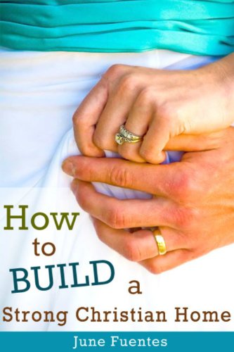How to Build a Strong Christian Home: One Step At a Time