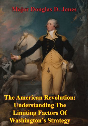 The American Revolution: Understanding The Limiting Factors Of Washington's Strategy