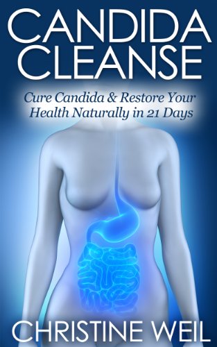 Candida Cleanse: Cure Candida & Restore Your Health Naturally in 21 Days (Natural Health & Natural Cures Series)