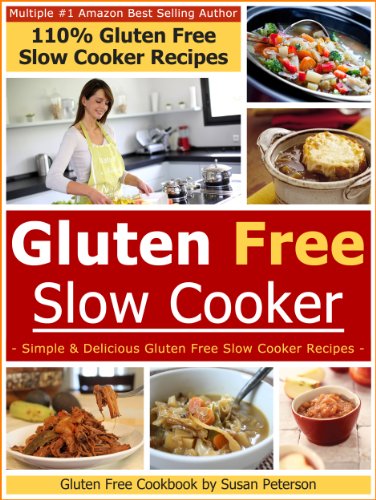 Gluten Free Slow Cooker Recipes: Simple and Delicious Gluten Free Slow Cooker Recipes (Gluten Free Slow Cooker, Gluten Free Slow Cooker Recipes, Gluten ... Cookbook, Gluten Free Crock Pot Book 6)
