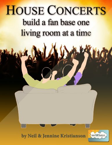 House Concerts: build a fan base one living room at a time (Only Sky Artist House Concerts Book 1)