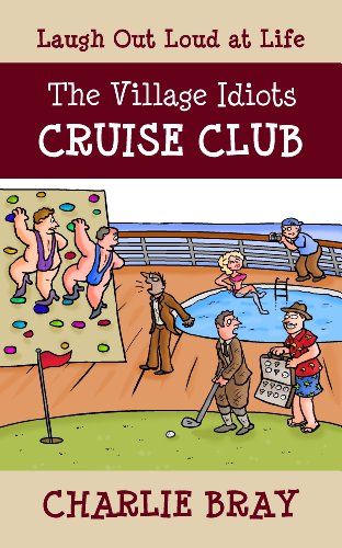 The Village Idiots Cruise Club: Funnier Than the Titanic (A Humorous Swipe at Life)