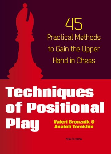 Techniques of Positional Play: 45 Practical Methods to Gain the Upper Hand in Chess