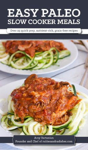 Easy Paleo Slow Cooker Meals: Over 25 quick prep, nutrient-rich, grain-free recipes