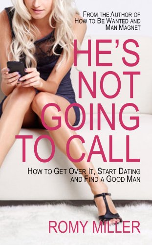 He's Not Going to Call: How to Get Over It, Start Dating and Find a Good Man