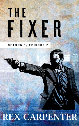 The Fixer, Season 1, Episode 2: (A JC Bannister Serial Thriller)