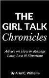 The Girl Talk Chronicles: Advice on How to Manage Love, Lust & Situations