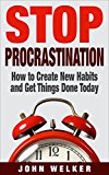 Stop Procrastination: How to Create New Habits and Get Things Done Today!