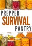 Prepper Survival Pantry: The Survivor's Guide To Food Storage, Water Storage, Canning And Preserving