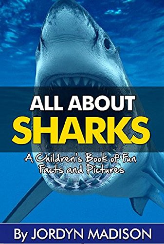All About Sharks - Great Whites, Tiger Sharks, Bull Sharks, Hammerheads and More Sharks! - Man Eaters: Another 'All About' Book in the Children's Picture ... Books - Marine Animals, Children's Books)