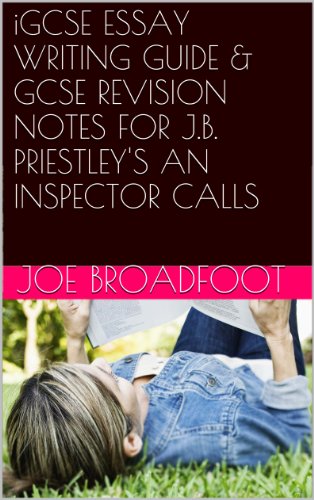 iGCSE ESSAY WRITING GUIDE & GCSE REVISION NOTES FOR J.B. PRIESTLEY'S AN INSPECTOR CALLS