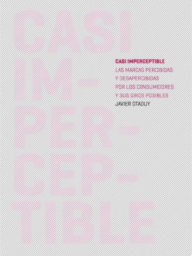 Casi Imperceptible: Las Marcas percibidas y desapercibidas por los consumidores y sus Giros posibles (Spanish Edition)