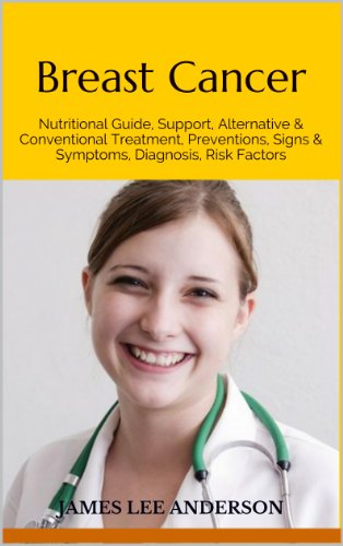 Breast Cancer: Nutritional Guide, breast cancer book, Alternative & Conventional Treatment, Preventions, Signs & Symptoms, Diagnosis, Risk Factors