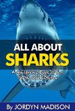 All About Sharks - Great Whites, Tiger Sharks, Bull Sharks, Hammerheads and More Sharks! - Man Eaters: Another 'All About' Book in the Children's Picture ... Books - Marine Animals, Children's Books)