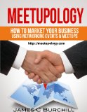 Meetupology: How To Market Your Business Using Networking Events & Meetups