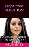 FLIGHT from PERDITION:: A teenage girl bravely breaks free from the bonds of an incestuous father's obsessive Islamic beliefs (Tashira's story Book 2)
