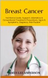 Breast Cancer: Nutritional Guide, breast cancer book, Alternative & Conventional Treatment, Preventions, Signs & Symptoms, Diagnosis, Risk Factors