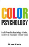Color Psychology: Profit From The Psychology of Color: Discover the Meaning and Effect of Colors (PsychoProfits Book 2)