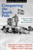 Conquering the South Pole: Edited with Maps and Illustrations (Adventurers in Their Own Words)