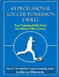 45 Professional Soccer Possession Drills: Top Training Drills From the World's Best Clubs