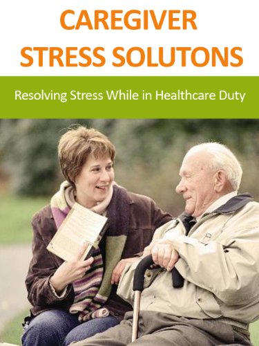 Book Cover CAREGIVER STRESS SOLUTONS: Resolving Stress While in Healthcare Duty (Family and Relationships)