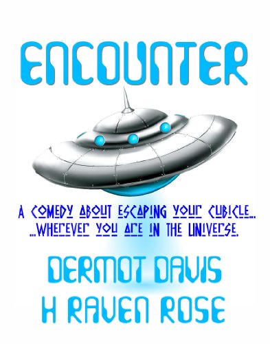 Encounter: A comedy about escaping your cubicle... wherever you are in the Universe.