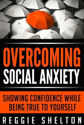 Overcoming Social Anxiety: Showing Confidence While Being True to Yourself (Confidence and Self-Esteem Book 1)