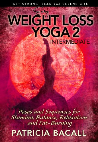 Easy Weight Loss Yoga 2: Intermediate: Poses and Sequences for Stamina, Relaxation, Balance and Fat-Burning