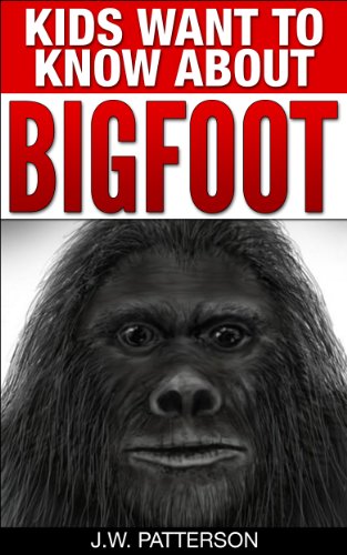 Kids Want To Know About Bigfoot: A Childrens Mystery Ages 9-12 (Kids Want To Know About Series)