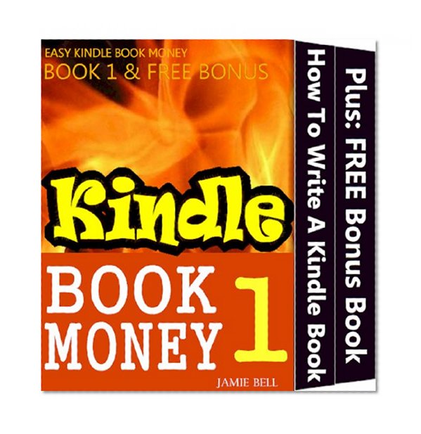 How To Write A Kindle Book To Make Money (Kindle Book Money #1) (Make Money with Kindle Books - How to Write & Sell Fiction & Nonfiction eBooks on Amazon: Writing, Marketing & Selling Series)