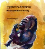 Thaddeus Q. Snodgrass and the Peanut Butter Factory
