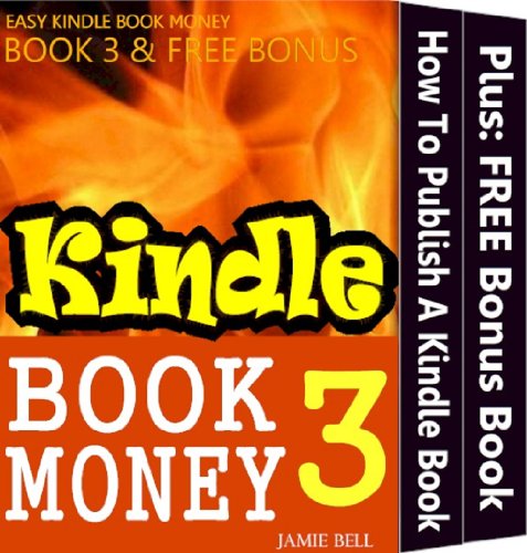 How To Publish Your Kindle Book And Make It Sell (Kindle Book Money #3) (Make Money with Kindle Books - How to Write & Sell Fiction & Nonfiction eBooks on Amazon: Writing, Marketing & Selling Series)