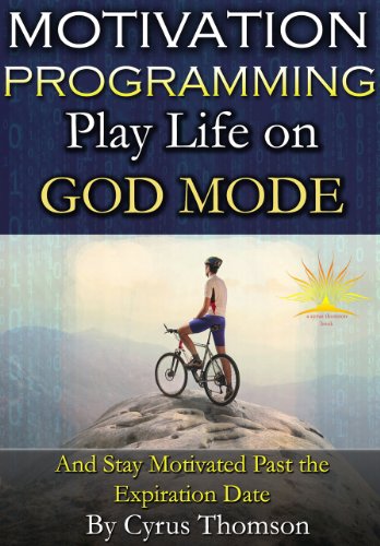Motivation Programming: Play Life on God Mode and Stay Motivated Past the Expiration Date (Developed Life Career Series, Motivation Books, Motivation to Lose Weight, Motivation to Exercise)