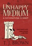 The Unhappy Medium: A Supernatural Comedy
