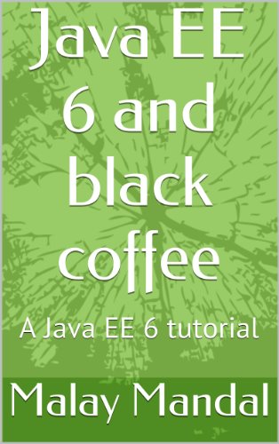 Java EE 6 and black coffee: A Java EE 6 tutorial