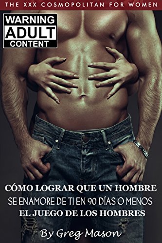 CÓMO LOGRAR QUE UN HOMBRE SE ENAMORE DE TI EN 90 DÍAS O MENOS (Spanish Edition): EL JUEGO DE LOS HOMBRES