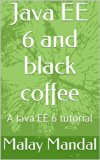 Java EE 6 and black coffee: A Java EE 6 tutorial